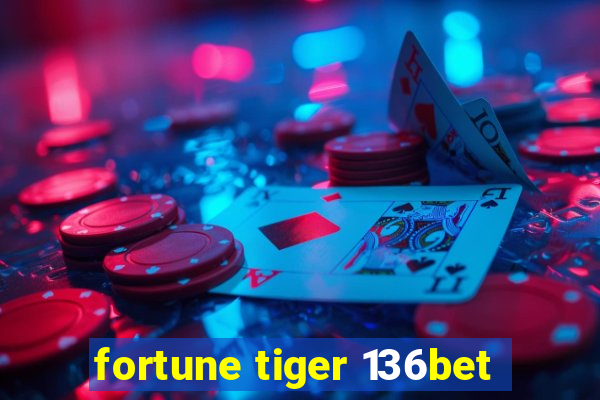 fortune tiger 136bet